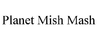 PLANET MISH MASH