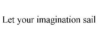 LET YOUR IMAGINATION SAIL