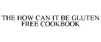 THE HOW CAN IT BE GLUTEN FREE COOKBOOK