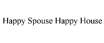 HAPPY SPOUSE HAPPY HOUSE