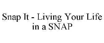 SNAP IT - LIVING YOUR LIFE IN A SNAP