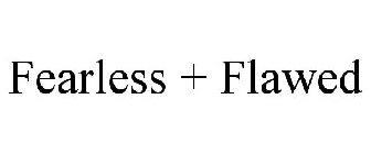 FEARLESS + FLAWED