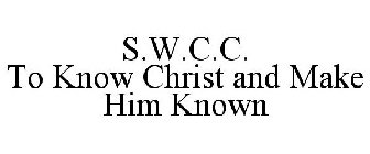 S.W.C.C. TO KNOW CHRIST AND MAKE HIM KNOWN