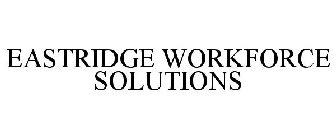 EASTRIDGE WORKFORCE SOLUTIONS