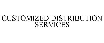CUSTOMIZED DISTRIBUTION SERVICES