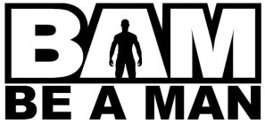 BAM BE A MAN