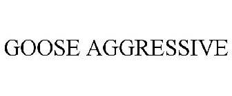 GOOSE AGGRESSIVE
