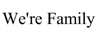 WE'RE FAMILY