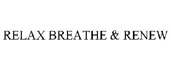 RELAX BREATHE & RENEW