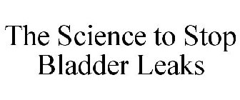 THE SCIENCE TO STOP BLADDER LEAKS