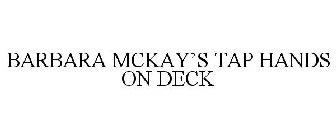 BARBARA MCKAY'S TAP HANDS ON DECK