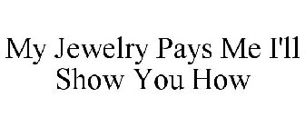 MY JEWELRY PAYS ME I'LL SHOW YOU HOW