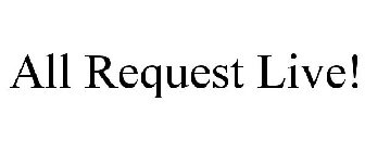 ALL REQUEST LIVE!