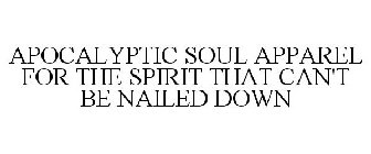 APOCALYPTIC SOUL APPAREL FOR THE SPIRIT THAT CAN'T BE NAILED DOWN
