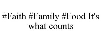 #FAITH #FAMILY #FOOD IT'S WHAT COUNTS