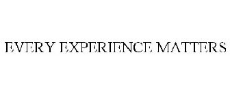 EVERY EXPERIENCE MATTERS
