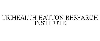 TRIHEALTH HATTON RESEARCH INSTITUTE