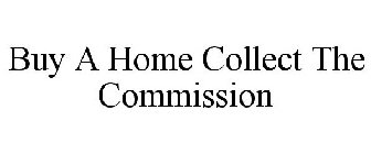 BUY A HOME COLLECT THE COMMISSION