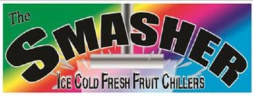 THE SMASHER ICE COLD FRESH FRUIT CHILLERS