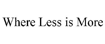 WHERE LESS IS MORE