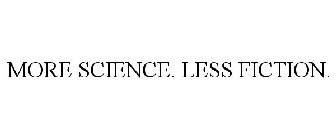 MORE SCIENCE. LESS FICTION.
