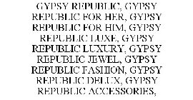 GYPSY REPUBLIC, GYPSY REPUBLIC FOR HER,GYPSY REPUBLIC FOR HIM, GYPSY REPUBLIC LUXE, GYPSY REPUBLIC LUXURY, GYPSY REPUBLIC JEWEL, GYPSY REPUBLIC FASHION, GYPSY REPUBLIC DELUX, GYPSY REPUBLIC ACCESSORIE