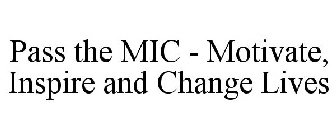 PASS THE MIC - MOTIVATE, INSPIRE AND CHANGE LIVES