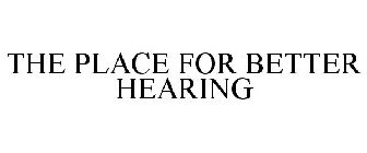 THE PLACE FOR BETTER HEARING