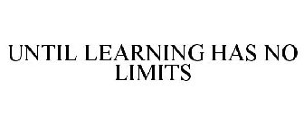 UNTIL LEARNING HAS NO LIMITS