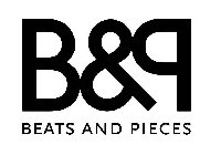 B&P BEATS AND PIECES