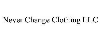 NEVER CHANGE CLOTHING LLC