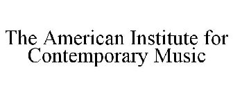 THE AMERICAN INSTITUTE FOR CONTEMPORARY MUSIC