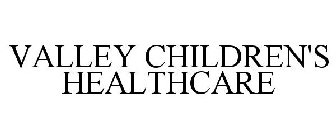 VALLEY CHILDREN'S HEALTHCARE
