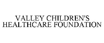 VALLEY CHILDREN'S HEALTHCARE FOUNDATION
