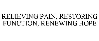 RELIEVING PAIN, RESTORING FUNCTION, RENEWING HOPE