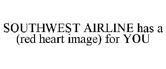 SOUTHWEST AIRLINE HAS A (RED HEART IMAGE) FOR YOU