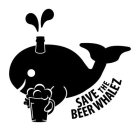 SAVE THE BEER WHALEZ