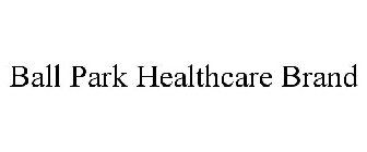 BALL PARK HEALTHCARE BRAND