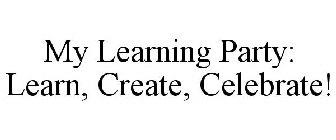 MY LEARNING PARTY: LEARN, CREATE, CELEBRATE!