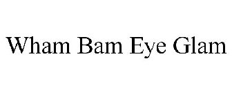 WHAM BAM EYE GLAM