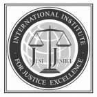 INTERNATIONAL INSTITUTE FOR JUSTICE EXCELLENCE JUST JUSTICE