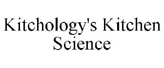 KITCHOLOGY'S KITCHEN SCIENCE