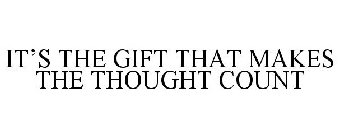 IT'S THE GIFT THAT MAKES THE THOUGHT COUNT