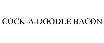 COCK-A-DOODLE BACON