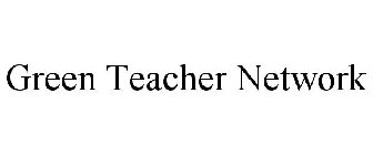 GREEN TEACHER NETWORK