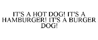 IT'S A HOT DOG! IT'S A HAMBURGER! IT'S A BURGER DOG!