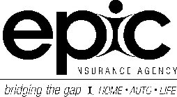 EPIC INSURANCE AGENCY BRIDGING THE GAP HOME · AUTO · LIFE