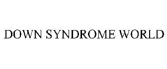 DOWN SYNDROME WORLD