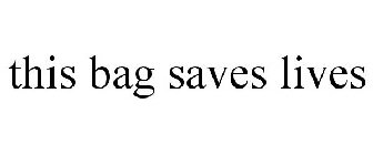THIS BAG SAVES LIVES.