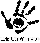 LIFE UNDER GLASS